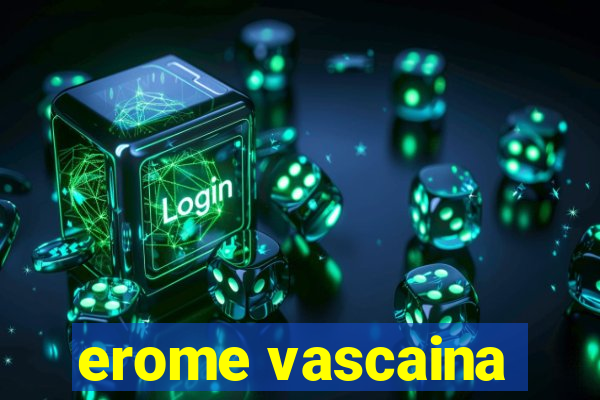 erome vascaina